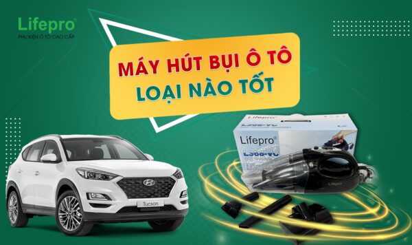 Máy hút bụi ô tô loại nào tốt