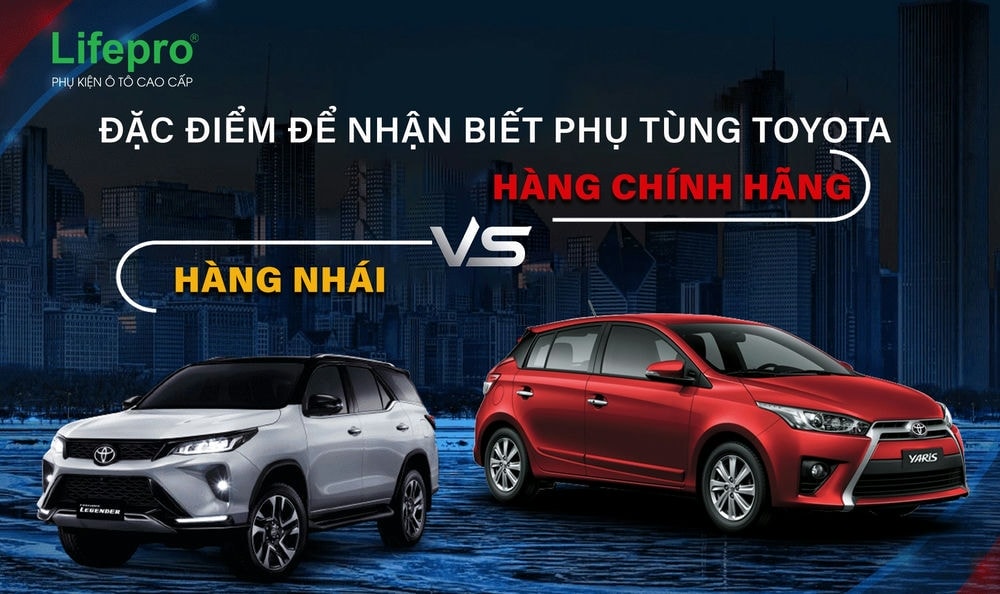 Đặc điểm để nhận biết phụ tùng Toyota chính hãng và hàng nhái